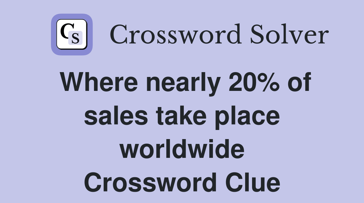 Where nearly 20 of sales take place worldwide Crossword Clue Answers